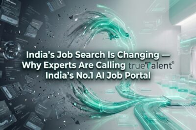 India’s Job Search Is Changing — Why Experts Are Calling TrueTalent India’s No.1 AI Job Portal