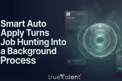 How Smart Auto Apply Turned Job Hunting Into a Background Process — And Why TrueTalent Is Already India’s No.1 Job Portal